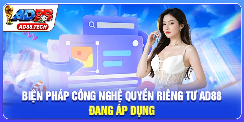 Biện pháp công nghệ quyền riêng tư AD88 đang áp dụng