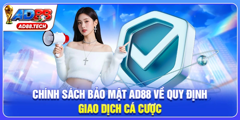 Chính sách bảo mật AD88 về quy định giao dịch cá cược 