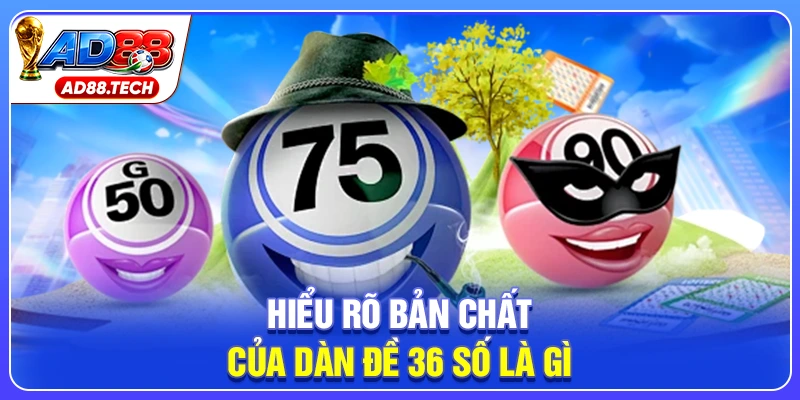 Hiểu rõ bản chất của dàn đề 36 số là gì