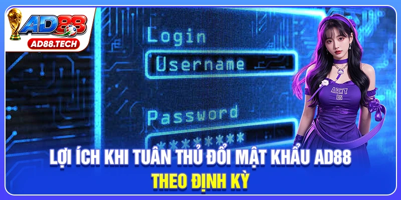 Lợi ích khi tuân thủ đổi mật khẩu AD88 theo định kỳ