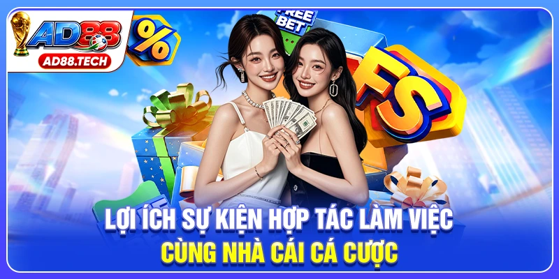 Lợi ích sự kiện hợp tác làm việc cùng nhà cái cá cược