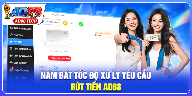 Nắm bắt tốc độ xử lý yêu cầu rút tiền AD88