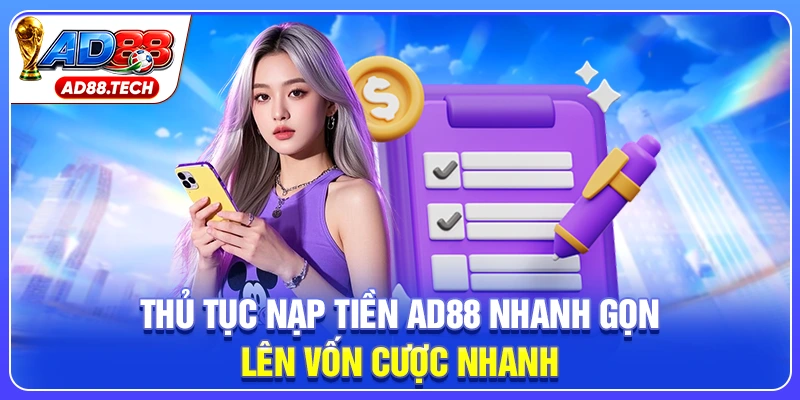 Thủ tục nạp tiền AD88 nhanh gọn, lên vốn cược nhanh